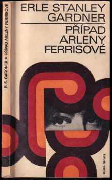 Případ Arleny Ferrisové - Erle Stanley Gardner (1970, Mladá fronta) - ID: 664115