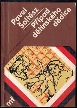 Případ dětinského dědice : a jak jej vyřešil Mistr učení boloňského Peregrin Kameník - Pavel Šoltész (1984, Mladá fronta) - ID: 702273