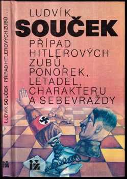 Ludvík Souček: Případ Hitlerových zubů, ponorek, letadel, charakteru a sebevraždy
