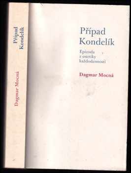 Dagmar Mocná: Případ Kondelík : (epizoda z estetiky každodennosti)