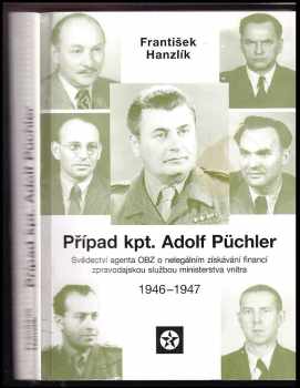 František Hanzlík: Případ kpt Adolf Püchler : (svědectví agenta OBZ o nelegálním získávání financí zpravodajskou službou ministerstva vnitra v letech 1946–1947).