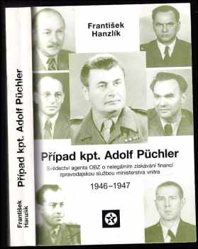 František Hanzlík: Případ kpt Adolf Püchler - svědectví agenta OBZ o nelegálním získávání financí zpravodajskou službou ministerstva vnitra v letech 1946–1947