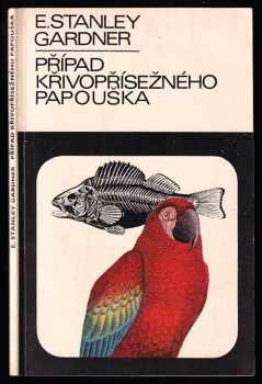 Případ křivopřísežného papouška - Erle Stanley Gardner (1981, Mladá fronta) - ID: 595138