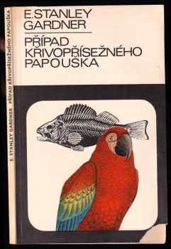 Případ křivopřísežného papouška - Erle Stanley Gardner (1981, Mladá fronta) - ID: 666270