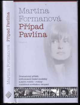 Případ Pavlína : dramatický příběh světoznámé české modelky a jejích rodičů - rodiny rozdělené sovětskou okupací - Martina Formanová (2014, Prostor) - ID: 636660