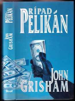 Prípad Pelikán : Thriller podľa autora bestselleru Firma - John Grisham (1993, Ikar) - ID: 594381