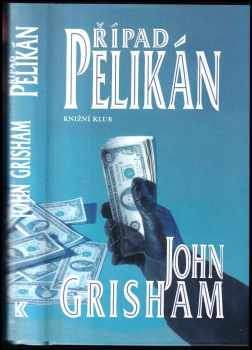 Případ Pelikán - John Grisham (2001, Knižní klub) - ID: 563656