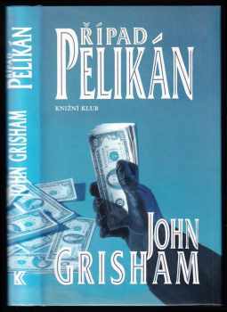Případ Pelikán - John Grisham (2001, Knižní klub) - ID: 594683
