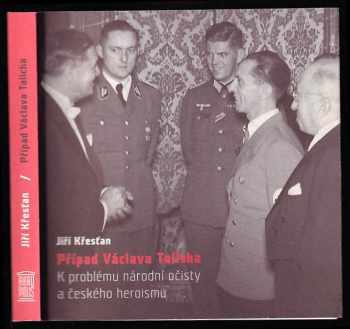 Jiří Křesťan: Případ Václava Talicha - k problému národní očisty a českého heroismu