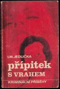 Přípitek s vrahem : příběhy z praxe našich kriminalistů - Ivan Milan Jedlička (1979, Rudé právo) - ID: 770956