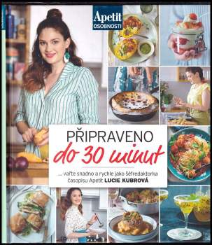 Připraveno do 30 minut : vařte snadno a rychle jako šéfredaktorka časopisu Apetit - Lucie Kubrová (2019, Burda International CZ, s.r.o.) - ID: 765374