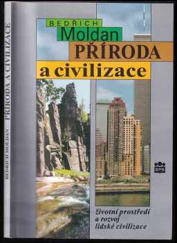 Příroda a civilizace : životní prostředí a rozvoj lidské civilizace - Bedřich Moldan (1997, Státní pedagogické nakladatelství) - ID: 634357
