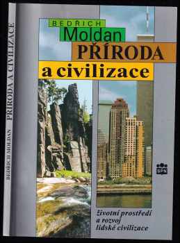 Příroda a civilizace : životní prostředí a rozvoj lidské civilizace - Bedřich Moldan (1997, Státní pedagogické nakladatelství) - ID: 407486