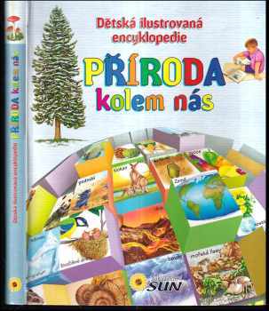 Příroda kolem nás : dětská ilustrovaná encyklopedie