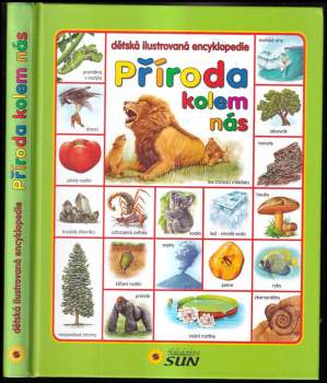 Příroda kolem nás : dětská ilustrovaná encyklopedie