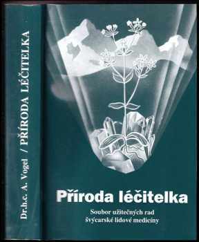 Příroda léčitelka : soubor užitečných rad švýcarské lidové medicíny