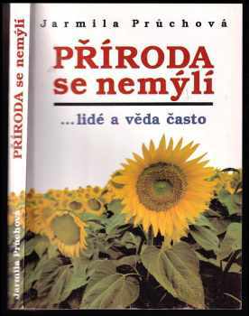 Jarmila Průchová: Příroda se nemýlí : lidé a věda často