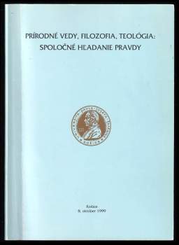 Prírodné vedy, filozofia, teológia: spoločné hľadanie pravdy