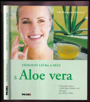 Přírodní léčba a péče s Aloe vera : zázračná rostlina v léčbě kůže, kloubů a cév : recepty pro zdraví a krásu