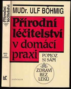 Přírodní léčitelství v domácí praxi - Zdraví bez léků - Ulf Böhmig (1993, Knižní klub) - ID: 216220