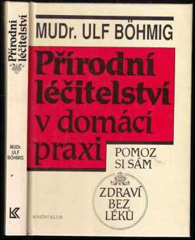 Přírodní léčitelství v domácí praxi : Zdraví bez léků - Ulf Böhmig (1993, Knižní klub) - ID: 504246