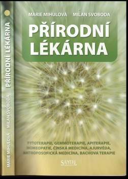 Přírodní lékárna : fytoterapie, gemmoterapie, apiterapie, homeopatie, čínská medicína, ajurvéda, antroposofická medicína, Bachova terapie