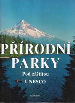 Peter Göbel: Přírodní parky : krajinné oblasti a přírodní ráje pod záštitou UNESCO