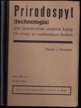 Josef Chmelíček: Prírodospyt (technologia) pre jednoročné učebné kurzy (IV. triedy) pri meštianskych školách