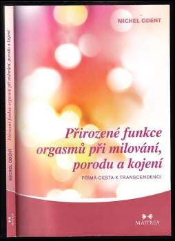 Michel Odent: Přirozené funkce orgasmů při milování, porodu a kojení