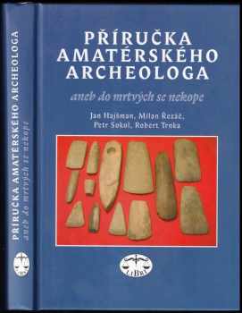 Příručka amatérského archeologa, aneb, Do mrtvých se nekope