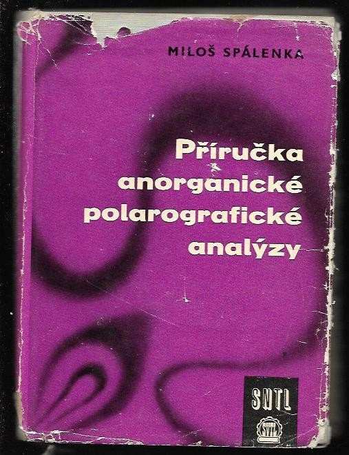 Miloš Spálenka: Příručka anorganické polarografické analýzy