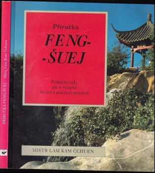Příručka feng-šuej : jak si vytvořit zdravější životní a pracovní prostředí - Kam Chuen Lam, Lam Kam Čchuen (1998, Svojtka & Co) - ID: 829578