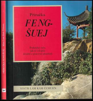 Příručka feng-šuej : jak si vytvořit zdravější životní a pracovní prostředí - Kam Chuen Lam, Lam Kam Čchuen (1998, Svojtka & Co) - ID: 830863