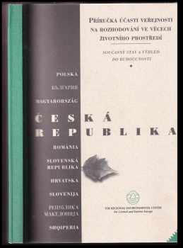 Příručka k účasti veřejnosti na rozhodování ve věcech životního prostředí : současný stav a výhled do budoucnosti : česká verze