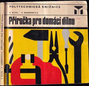 Příručka pro domácí dílnu - František Kusl, František Kramerius (1974, Státní nakladatelství technické literatury) - ID: 771035