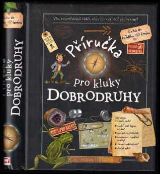 Příručka pro kluky dobrodruhy : vše, co potřebuješ vědět, abys byl v přírodě připravený! - Michèle Lecreux, Célia Gallais, Clémence Roux de Luze (2013, Mladá fronta) - ID: 642956