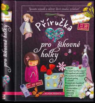 Příručka pro šikovné holky : spousta nápadů a aktivit, které snadno zvládneš! - Michèle Lecreux, Célia Gallais, Clémence Roux de Luze (2015, Mladá fronta) - ID: 737902