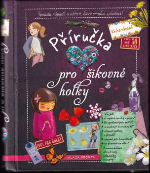 Příručka pro šikovné holky : spousta nápadů a aktivit, které snadno zvládneš! - Michèle Lecreux, Célia Gallais, Clémence Roux de Luze (2015, Mladá fronta) - ID: 761067