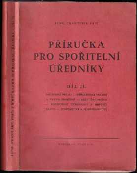 František Frič: Příručka pro spořitelní úředníky Díl II, Obchodní právo - příslušnost soudní a právo procesní - exekuční právo - konkursní, vyrovnací a odpůrčí právo - peněžnictví a pojišťovnictví.