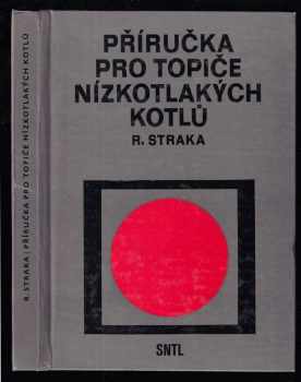 Rudolf Dalibor Straka: Příručka pro topiče nízkotlakých kotlů