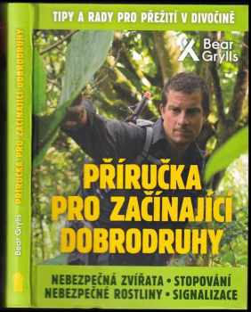 Bear Grylls: Příručka pro začínající dobrodruhy