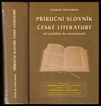 Otakar Chaloupka: Příruční slovník české literatury od počátků do současnosti - významní autoři a jejich tvorba, díla neznámých tvůrců staré literatury, nejčastější literární termíny, hlavní literární skupiny a směry, historická období