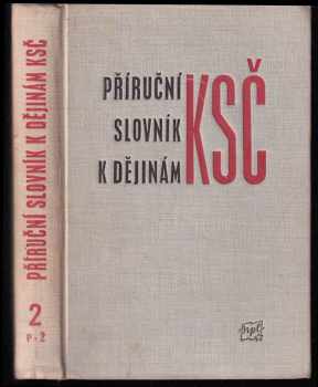 Příruční slovník k dějinám KSČ : Svazek 2 - P - Ž (1964, Nakladatelství politické literatury) - ID: 2239328