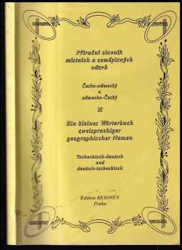 Příruční slovník místních a zeměpisných názvů : česko-německý a německo-český = Ein Kleines Wörterbuch zweisprachiger geographischer Namen