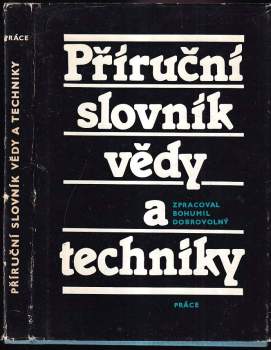 Příruční slovník vědy a techniky - Bohumil Dobrovolný (1987, Práce) - ID: 762013