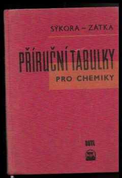 Příruční tabulky pro chemiky : Určeno pro chemiky v prům. a výzkum. laboratořích a stud. prům. a vys. škol chem - Václav Sýkora, Vladimír Zátka (1960, Státní nakladatelství technické literatury) - ID: 176732