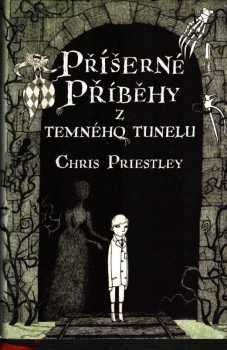 Chris Priestley: Příšerné příběhy z temného tunelu