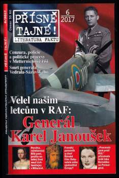 Přísně tajné! - Literatura faktu 6 / 2017 - Velel našim letcům v RAF - Generál Karel Janoušek
