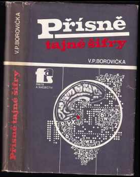 Prísne tajné šifry - V. P Borovička, Václav Pavel Borovička (1982, Naše vojsko) - ID: 567827