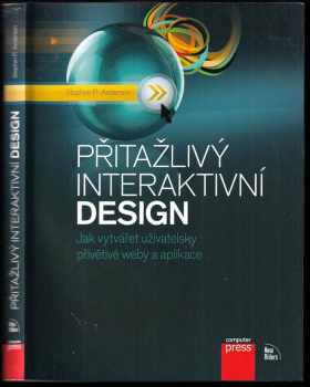 Stephen P Anderson: Přitažlivý interaktivní design : jak vytvářet uživatelsky přívětivé produkty